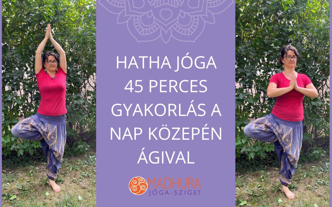 Hatha jóga – 45 perces gyakorlás a nap közepén – Ágival