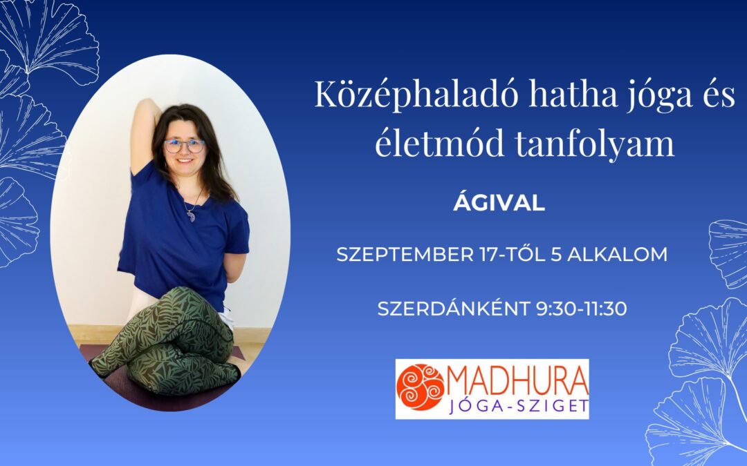 Középhaladó Hatha jóga és életmód tanfolyam – Ágival