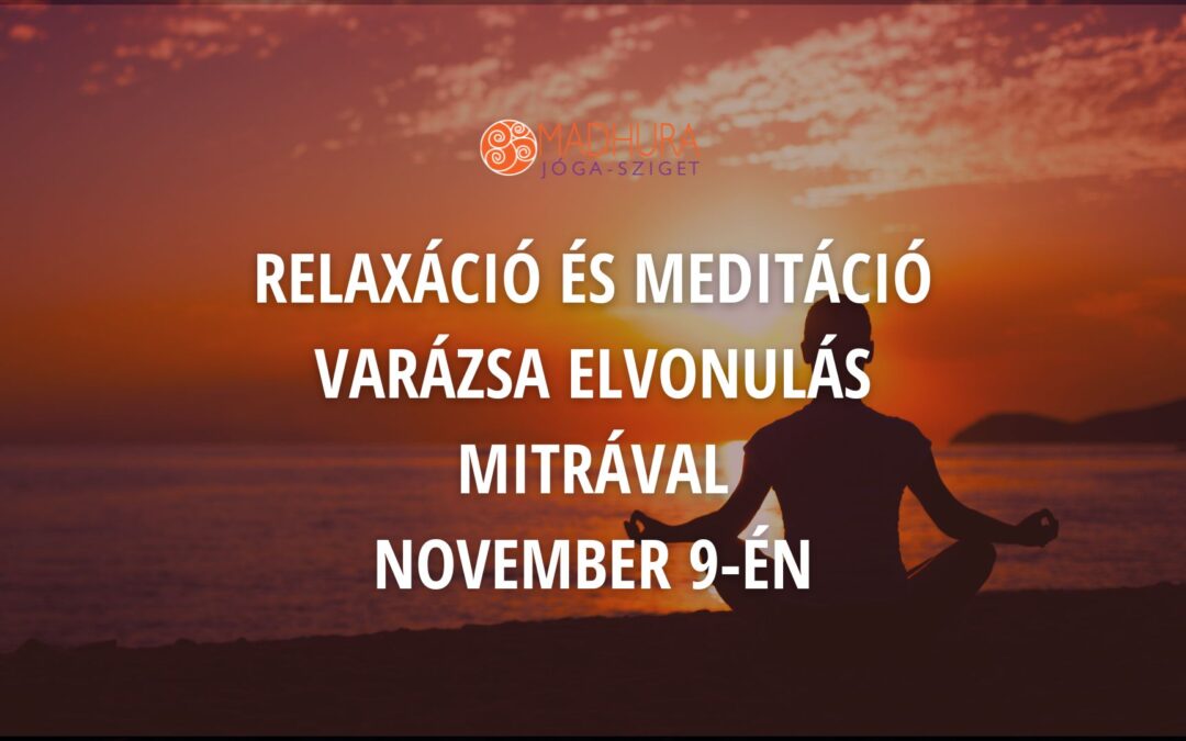 A relaxáció és meditáció varázsa – ELVONULÁS – Mitrával